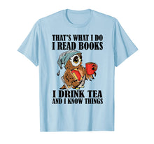 Ladda upp bild till gallerivisning, That's what I do I read books I drink tea and I know things T-Shirt-204395