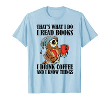 Ladda upp bild till gallerivisning, That's what I do I read books I drink coffee T-Shirt-277528