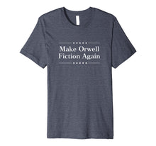 Ladda upp bild till gallerivisning, Funny shirts V-neck Tank top Hoodie sweatshirt usa uk au ca gifts for Make Orwell Fiction Again Tshirt 932884
