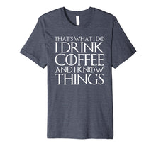 Ladda upp bild till gallerivisning, THAT'S WHAT I DO I DRINK COFFEE AND I KNOW THINGS T-Shirt 1086479