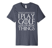 Ladda upp bild till gallerivisning, THAT'S WHAT I DO I PLAY GOLF AND I KNOW THINGS T-Shirt 1193183