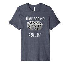 Ladda upp bild till gallerivisning, Funny shirts V-neck Tank top Hoodie sweatshirt usa uk au ca gifts for They See Me Rollin' Rolling Dice Shirt 4233289