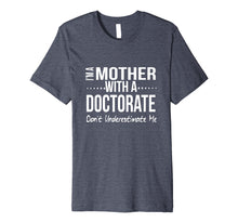 Ladda upp bild till gallerivisning, Funny shirts V-neck Tank top Hoodie sweatshirt usa uk au ca gifts for Funny Mother Doctorate Degree Graduation Gift PhD PsyD EdD 1341781