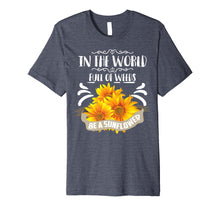 Ladda upp bild till gallerivisning, Funny shirts V-neck Tank top Hoodie sweatshirt usa uk au ca gifts for Cool In The World Full Of Weeds Be A Sunflower Shirt Gift 2258569