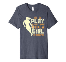 Ladda upp bild till gallerivisning, Funny shirts V-neck Tank top Hoodie sweatshirt usa uk au ca gifts for I Know I Play Like A Girl Basketball Shirt Gift - Keep Up 2084614