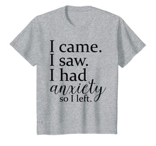 Ladda upp bild till gallerivisning, Funny shirts V-neck Tank top Hoodie sweatshirt usa uk au ca gifts for I came. I saw. I had anxiety so I left t-shirt. 1604523