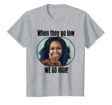 Ladda upp bild till gallerivisning, Funny shirts V-neck Tank top Hoodie sweatshirt usa uk au ca gifts for Michelle Obama Shirt When They Go Low We Go High Quote 1587410