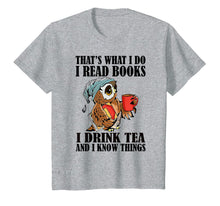 Ladda upp bild till gallerivisning, That's what I do I read books I drink tea and I know things T-Shirt-204395