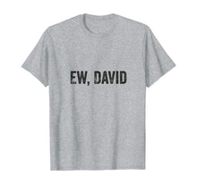 Ladda upp bild till gallerivisning, Ew David Pop Culture Trending Gifts For Men And Women TShirt347699