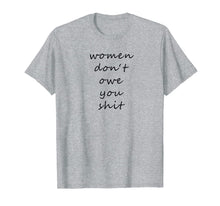 Ladda upp bild till gallerivisning, Women Don't Owe You Shit - Feminism T-Shirt 866188