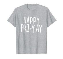 Ladda upp bild till gallerivisning, Funny shirts V-neck Tank top Hoodie sweatshirt usa uk au ca gifts for Happy Fri-Yay T Shirt Friday Lovers Fun Teacher Gifts 892101