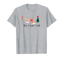 Ladda upp bild till gallerivisning, Funny shirts V-neck Tank top Hoodie sweatshirt usa uk au ca gifts for This Is How I Roll Funny Sushi T-Shirt 1327294