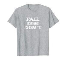 Ladda upp bild till gallerivisning, Inspirational Fail Until You Don't T-Shirt 1224514