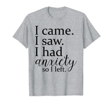 Ladda upp bild till gallerivisning, Funny shirts V-neck Tank top Hoodie sweatshirt usa uk au ca gifts for I came. I saw. I had anxiety so I left t-shirt. 1604523