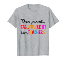 Ladda upp bild till gallerivisning, Dear Parents Tag You're It T-shirt Love Teacher Shirt 152135