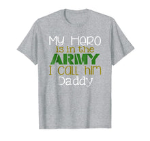 Ladda upp bild till gallerivisning, My Hero is in the Army I Call Him Daddy T-Shirt 841305