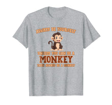 Ladda upp bild till gallerivisning, Funny shirts V-neck Tank top Hoodie sweatshirt usa uk au ca gifts for Always Be Yourself Unless You Can Be A Monkey T-Shirt Gift 401761