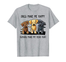 Ladda upp bild till gallerivisning, Dog Make Me Happy Humans Make My Head Hurt T Shirt