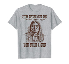 Ladda upp bild till gallerivisning, You Need a Gun Sitting Bull Shirt Pro-2nd Amendment TShirt 156358