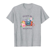 Ladda upp bild till gallerivisning, Funny shirts V-neck Tank top Hoodie sweatshirt usa uk au ca gifts for Camera Photography T Shirt - Don't Be Negative Photographer 4151066