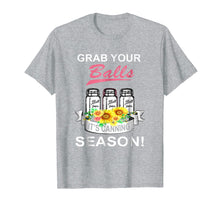 Ladda upp bild till gallerivisning, Funny shirts V-neck Tank top Hoodie sweatshirt usa uk au ca gifts for Jar Lover - Grab Your Balls It's Canning Season shirt 4267963