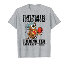 Ladda upp bild till gallerivisning, That's what I do I read books I drink tea and I know things T-Shirt-204395