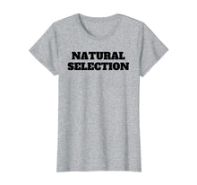 Ladda upp bild till gallerivisning, Funny shirts V-neck Tank top Hoodie sweatshirt usa uk au ca gifts for Natural Selection T Shirt Tee TShirt T-Shirt Tee Shirt 2083616