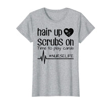 Ladda upp bild till gallerivisning, Funny shirts V-neck Tank top Hoodie sweatshirt usa uk au ca gifts for Hair Up Scrubs On Time To Play Cards Nurse Life Shirt Gifts 3161850