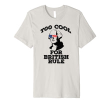 Ladda upp bild till gallerivisning, TOO COOL FOR BRITISH RULE July 4th George Washington Premium T-Shirt 1166440
