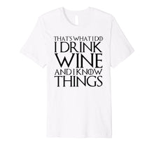 Ladda upp bild till gallerivisning, Funny shirts V-neck Tank top Hoodie sweatshirt usa uk au ca gifts for THAT'S WHAT I DO I DRINK WINE AND I KNOW THINGS T-Shirt 291979
