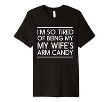 Ladda upp bild till gallerivisning, Mens I'm so tired of being my wife's arm candy t-shirt 31569
