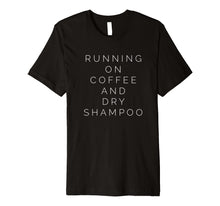 Ladda upp bild till gallerivisning, Funny shirts V-neck Tank top Hoodie sweatshirt usa uk au ca gifts for Running On Coffee And Dry Shampoo Funny Mom T-Shirt 2574705
