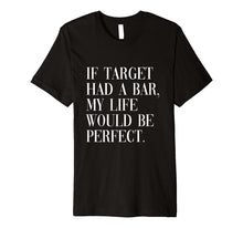Ladda upp bild till gallerivisning, If target had a bar my life would be perfect TShirt 795466
