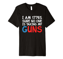 Ladda upp bild till gallerivisning, I Am 1776 Percent Sure No One is Taking My Guns Premium T-Shirt 995780
