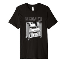 Ladda upp bild till gallerivisning, Funny shirts V-neck Tank top Hoodie sweatshirt usa uk au ca gifts for This Is How I Roll Librarian Shirt 2082543
