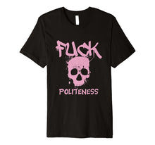 Ladda upp bild till gallerivisning, Funny shirts V-neck Tank top Hoodie sweatshirt usa uk au ca gifts for Profanity Shirts Fuck Politeness Tees Cuss Swear Skull Gifts 4256754

