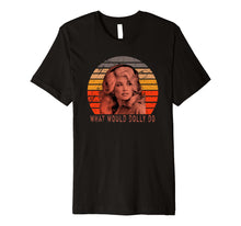 Ladda upp bild till gallerivisning, Funny shirts V-neck Tank top Hoodie sweatshirt usa uk au ca gifts for Parton Funny What Would Dolly T-Shirt Women Men Long Sleeve 536037
