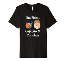 Ladda upp bild till gallerivisning, Funny shirts V-neck Tank top Hoodie sweatshirt usa uk au ca gifts for But First Cafecito &amp; Conchas Coffee Pan Dulce T-Shirt 276293
