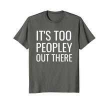 Ladda upp bild till gallerivisning, Funny shirts V-neck Tank top Hoodie sweatshirt usa uk au ca gifts for Introverts T Shirt It's Too Peopley Funny Clothes for Teens 2598657
