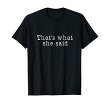 Ladda upp bild till gallerivisning, That's What She Said T-Shirt Mens Womens and Kids 356061
