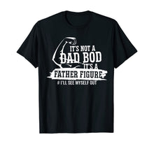 Ladda upp bild till gallerivisning, It's Not A Dad Bod It's A Father Figure I'll See Myself Out TShirt433492
