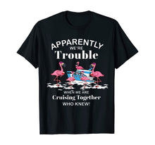 Ladda upp bild till gallerivisning, Apparently We're Trouble When We Are Cruising Together Shirt T-Shirt 299953
