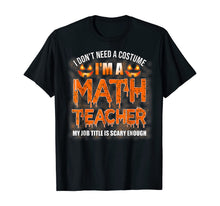 Ladda upp bild till gallerivisning, Halloween I Don't Need A Costume I'm A Math Teacher T-Shirt 199537
