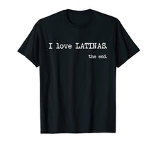 Ladda upp bild till gallerivisning, Funny shirts V-neck Tank top Hoodie sweatshirt usa uk au ca gifts for I Love Latinas. The End. - Funny T-Shirt 1252267
