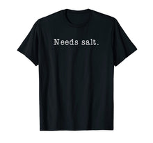 Ladda upp bild till gallerivisning, Needs Salt - Funny Cooking Baking Foodie T Shirt 725345
