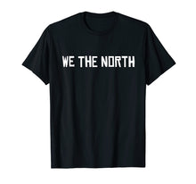 Ladda upp bild till gallerivisning, Funny shirts V-neck Tank top Hoodie sweatshirt usa uk au ca gifts for WE THE NORTH - Canada T-Shirt - Raptors Tribute 154355
