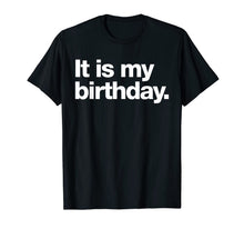 Ladda upp bild till gallerivisning, It is my birthday | Funny dry humour t-shirt 105324
