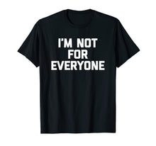 Ladda upp bild till gallerivisning, I'm Not For Everyone T-Shirt funny saying sarcastic novelty 130241
