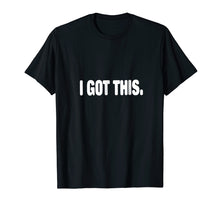 Ladda upp bild till gallerivisning, Funny shirts V-neck Tank top Hoodie sweatshirt usa uk au ca gifts for I Got This T-shirt 2077656
