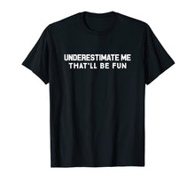Ladda upp bild till gallerivisning, Underestimate Me That'll Be Fun Confident T-Shirt
